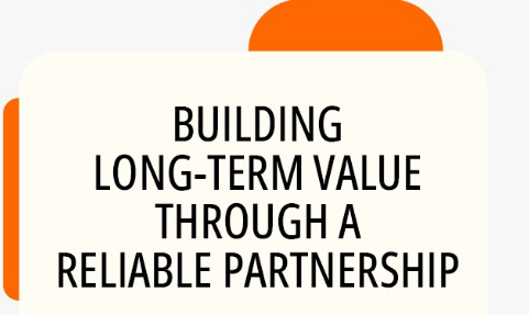 building long term value through a reliable partnership